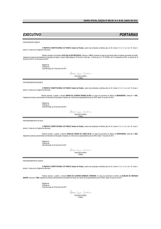 DIÁRIO OFICIAL EDIÇÃO Nº 860 DE 16 A 30 DE JUNHO DE 2010




EXECUTIVO                                                                                                                                                   PORTARIAS
PORTARIA/GP/Nº 439/2010


                                 A PREFEITA CONSTITUCIONAL DE PIANCÓ, Estado da Paraíba, usando das atribuições conferidas pelo art. 64, incisos II, IV, e V, c/c o art. 76, inciso II,
alínea “a”, todos da Lei Orgânica do Município,


                                 Resolve conceder a funcionária JUCICLEIA ALVES INOCENCIO, matrícula nº 300-2, ocupante do cargo de provimento efetivo de Agente comunitário de Saúde,
integrante da estrutura administrativa da Secretaria de Saúde, Licença- Maternidade de 120 (Cento e Vinte) dias na forma da Lei nº 10.710/2003, de 01 de setembro de 2003, no período de 18
de junho de 2010 a 16 de outubro de 2010.


                               Registre-se
                               Publique-se
                               Paço Municipal, em 18 de junho de 2010



                                                                                   Flávia Serra Galdino
                                                                                          Prefeita

PORTARIA/PMP/GP/Nº440/2010


                                 A PREFEITA CONSTITUCIONAL DE PIANCÓ, Estado da Paraíba, usando das atribuições conferidas pelo art. 64, incisos II, IV, e V, c/c o art. 76, inciso II,
alínea “a”, todos da Lei Orgânica do Município,


                               Resolve exonerar, a pedido, a senhora MARIA DE LOURDES SOARES ALVES, do cargo de provimento em efetivo de MERENDEIRA, matricula nº 1485,,
integrante da estrutura administrativa da Secretaria de Educação e Esportes, por motivo de sua aposentadoria junto ao INSS, fixada 16 de junho de 2010.


                               Registre-se
                               Publique-se
                               Paço Municipal, em 30 de junho de 2010



                                                                                   Flávia Serra Galdino
                                                                                          Prefeita

PORTARIA/PMP/GP/Nº 441/2010


                                 A PREFEITA CONSTITUCIONAL DE PIANCÓ, Estado da Paraíba, usando das atribuições conferidas pelo art. 64, incisos II, IV, e V, c/c o art. 76, inciso II,
alínea “a”, todos da Lei Orgânica do Município,


                                 Resolve exonerar, a pedido, a senhora GERALDA TEREZA DE JESUS SILVA, do cargo de provimento em efetivo de PROFESSORA, matricula nº 0861,
integrante da estrutura administrativa da Secretaria de Educação e Esportes, por motivo de sua aposentadoria junto ao INSS, fixada 17 de junho de 2010.


                               Registre-se
                               Publique-se
                               Paço Municipal, em 30 de junho de 2010



                                                                                   Flávia Serra Galdino
                                                                                          Prefeita


PORTARIA/PMP/GP/Nº 442/2010


                                 A PREFEITA CONSTITUCIONAL DE PIANCÓ, Estado da Paraíba, usando das atribuições conferidas pelo art. 64, incisos II, IV, e V, c/c o art. 76, inciso II,
alínea “a”, todos da Lei Orgânica do Município,



                               Resolve exonerar, a pedido, a senhora MARIA DE LOURDES BARBOZA CORDEIRO, do cargo de provimento em efetivo de AUXILIAR DE SERVIÇOS
GERAIS, matricula nº 0599, integrante da estrutura administrativa da Secretaria de Saude, por motivo de sua aposentadoria junto ao INSS, fixada 16 de junho de 2010.


                               Registre-se
                               Publique-se
                               Paço Municipal, em 30 de junho de 2010




                                                                                   Flávia Serra Galdino
                                                                                          Prefeita
 