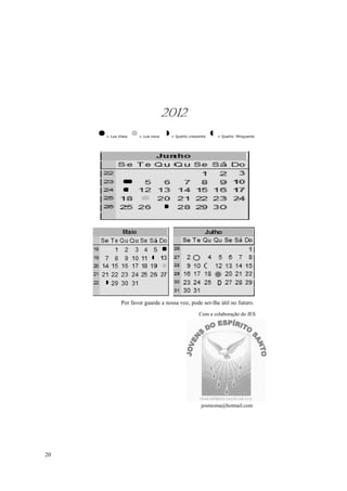 2012
     = Lua cheia   = Lua nova    = Quarto crescente   = Quarto Minguante




            Por favor guarde a nossa voz, pode ser-lhe útil no futuro.
                                               Com a colaboração do JES




                                                jesmioma@hotmail.com




20
 