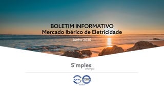 BOLETIM INFORMATIVO
Mercado Ibérico de Eletricidade
Junho 2020
 