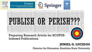 Preparing Research Article for SCOPUS-
Indexed Publications
JUNIEL G. LUCIDOS
Director for Extension,Romblon State University
 