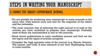  Do not gamble by scattering your manuscript to many journals at the
same time. Only submit once and wait for the respons...