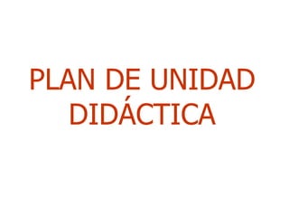 PLAN DE UNIDAD DIDÁCTICA 
