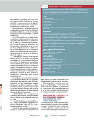 www.imcyc.com Construcción y Tecnología53
Fibras de refuerzo secundario en polipropileno
mitado no por su volumen, sino por su peso.
Con dispositivos o sistemas de acarreo
diseñados convenientemente se pueden
manejar en forma económica volúmenes
mucho mayores de concreto celular.
Una característica menos clara, pe­ro no
menosimportantedelconcretocelularesla
conductividad térmica relati­vamente baja
que posee, la cual mejora según se reduce
su densidad.
En los últimos años se ha dado mayor
importancia a la disminución en el consumo
de combustible del sistema de calefacción
de los edificios, siempre que se manten-
ga o incluso se mejore el ambiente a una
temperatura confortable en su interior.
Un muro sólido de concreto celular de 12
cm de espesor proporciona un aislamiento
térmico aproximadamente cuatro veces
superior que el de una pared de ladrillo de
23 cm de espesor.
Además de sus ventajas desde el punto
de vista técnico en la construcción, algunas
densidades de concreto celular tienen el
gran mérito de proporcionar una salida a
ciertos desechos de plantas industriales;
además de la agricultura, es la industria
que por sí sola puede absorber los millones
de toneladas de desechos industriales pro-
ducidos anualmente. Se trata de concreto
celular más escorias de hulla, cenizas de
combustibles pulverizados y las escorias
de altos hornos.
En muchas regiones han comenzado a
escasearenestosúltimosañoslosagregados
tradicionales del concreto común: la arena y
la grava. El concreto celular puede suplir las
deficiencias de dichos materiales en tales
áreas.Básicamente,hayunaformaparahacer
elconcretodemenorpeso,porlainclusiónde
aireensuestructura.Esto,sinembargopuede
lograrse de diferentes maneras:
• Omitiendo los finos y los granos de
diámetros pequeños del agregado pétreo,
con lo cual se logra el llamado concreto
sin finos.
• Sustituyendo los agregados de gra-
va o piedra triturada por agregados con
estructura celular o porosa, los cuales
incluyen aire en la mezcla.
•Haciendoqueseproduzcanburbujasde
aire en una lechada de cemento, de manera
quealfraguaréstaquedeconunaestructura
celular llamada concreto celular o aireado.
También, pueden combinarse los tres
tipos de concreto para formar otros más
comunes aún; por ejemplo, se puede tener
un concreto sin finos cuyo agregado sea
de peso ligero, al igual que un concreto
aireado que contenga agregado celular.
PROPIEDADES FUNCIONALES
DEL CONCRETO CELULAR
Reducción de peso
(carga muerta)
Las condiciones de suelo inestable gene-
ralmente limitan el uso de concreto simple
o armado; al aplicar concreto celular, que
es liviano, permite tener más niveles de
construcción en este tipo de suelo. Nuestra
Las fibras de polipropileno son ligeras, fuertes, resistentes a los químicos, no se
oxidan ni absorben agua; su fabricación en forma de arreglos fibrilados y cortados
en longitudes predeterminadas permiten que durante el proceso de mezclado las
mallas se abran y distribuyan uniformemente.
USOS:
• Pisos de concreto
• Torta inferior y superior sobre placas
• Prefabricados
• Estructuras hidráulicas
• En pavimentos
• Aeropuertos
• Cubiertas de puentes y, en general, en cualquier parte donde el concreto celular
tenga lugar
BENEFICIOS:
• Las fibras al ser introducidas en la mezcla no flotan ni se asientan
• Uniformidad y reducción de la segregación en la mezcla
• No hay absorción de agua en la fibra ya que es de polipropileno
• Reduce los esfuerzos intrínsecos (pérdida de plasticidad, asentamiento plástico,
contracciones térmicas rápidas)
• Trabajabilidad y la manejabilidad (se deben hacer las pruebas por medio del
ensayo de cono invertido)
• Mejora las propiedades del concreto celular sin modificar los métodos de
mezclado y colocación
• Seguridad, confiabilidad y economía
CARACTERÍSTICAS DE LAS FIBRAS:
Geométricas
• Longitudes: ¾, ½ y 2 ½ pulgadas
• Relación de forma: 9-30
• Unión: mecánica
Físico-químicas
• Gravedad específica: 0.91
• Absorción de agua a 20°C, ninguna
• Conductividad térmica y eléctrica: baja
• Resistencia a los ácidos y sales
• Resistencia a las bases, agentes oxidantes y microrganismos: buena
• Resistencia a la abrasión: buena
• Temperatura de ignición: 593°C
• Temperatura de fusión: 165°C
Mecánicas
• Módulo: 4.8 KN/mm2
• Elongación a la falla: mínimo 8%
 