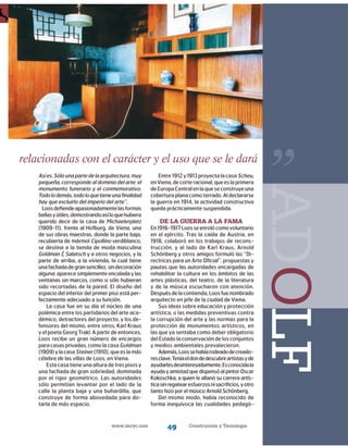 www.imcyc.com Construcción y Tecnología49
relacionadas con el carácter y el uso que se le dará
Asíes.Sólounapartedelaarquitectura,muy
pequeña, corresponde al dominio del arte: el
monumento funerario y el conmemorativo.
Todolodemás,todoloquetieneunafinalidad
hay que excluirlo del imperio del arte”.
Loosdefiendeapasionadamentelasformas
bellasyútiles,demostrandoasíloquehubiera
querido decir de la casa de Michaelerplatz
(1909-11), frente al Hofburg, de Viena, una
de sus obras maestras, donde la parte baja,
recubierta de mármol Cipollino verdiblanco,
se destina a la tienda de moda masculina
Goldman  Salatsch y a otros negocios, y la
parte de arriba, a la vivienda, la cual tiene
unafachadadegransencillez,sindecoración
alguna: aparece simplemente encalada y las
ventanas sin marcos, como si sólo hubieran
sido recortadas de la pared. El diseño del
espacio del interior del primer piso está per-
fectamente adecuado a su función.
La casa fue en su día el núcleo de una
polémica entre los partidarios del arte aca-
démico, detractores del proyecto, y los de-
fensores del mismo, entre otros, Karl Kraus
y el poeta Georg Trakl. A partir de entonces,
Loos recibe un gran número de encargos
para casas privadas, como la casa Goldman
(1909)ylacasaSteiner(1910),queeslamás
célebre de las villas de Loos, en Viena.
Esta casa tiene una altura de tres pisos y
una fachada de gran sobriedad, dominada
por el rigor geométrico. Las autoridades
sólo permitían levantar por el lado de la
calle la planta baja y una buhardilla, que
construye de forma abovedada para do-
tarla de más espacio.
Entre1912y1913proyectalacasaScheu,
enViena,decorteracional,queeslaprimera
deEuropaCentralenlaqueseconstruyeuna
coberturaplanacomoterrado.Aldeclararse
la guerra en 1914, la actividad constructiva
queda prácticamente suspendida.
De la guerra a la fama
En1916-1917Loosseenrolócomovoluntario
en el ejército. Tras la caída de Austria, en
1918, colaboró en los trabajos de recons-
trucción, y al lado de Karl Kraus, Arnold
Schönberg y otros amigos formuló las “Di-
rectrices para un Arte Oficial”, propuestas y
pautas que las autoridades encargadas de
rehabilitar la cultura en los ámbitos de las
artes plásticas, del teatro, de la literatura
y de la música escucharon con atención.
Despuésdelacontienda,Loosfuenombrado
arquitecto en jefe de la ciudad de Viena.
Sus ideas sobre educación y protección
artística, o las medidas preventivas contra
la corrupción del arte y las normas para la
protección de monumentos artísticos, en
las que ya sentaba como deber obligatorio
del Estado la conservación de los conjuntos
y medios ambientales prevalecieron.
Además,Loossehabíarodeadodecreado­
resclave.Teníaeldondedescubrirartistasyde
ayudarlesdesinteresadamente.Esconocidala
ayuda y amistad que dispensó al pintor Oscar
Kokoschka, a quien le allanó su carrera artís-
ticasinregatearesfuerzosnisacrificios,yotro
tanto hizo por el músico Arnold Schönberg.
Del mismo modo, había reconocido de
forma inequívoca las cualidades pedagó-
”
adolf
 