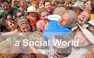 a Social World
    2008 - 2013
 