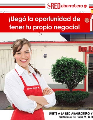 ÚNETE A LA RED ABARROTERO Y
Contáctanos: Tel: (55) 75 74 - 56 18
¡Llegó la oportunidad de
tener tu propio negocio!
 