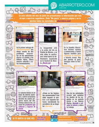 La inseguridad está
a la orden del día en
Ciudad de México, y en
este vídeo te mostra-
mos cómo opera la de-
lincuencia organizada
en la Central de Abas-
to. ¡Mucho ojo!
¿Crees en los fenóme-
nos paranormales? Este
vídeo impactó al mos-
trar a un supuesto fan-
tasma merodeando los
corredores de un hospi-
tal. ¡Aterrador!
En la primer entrega de
#Malesdelatiendita nos
dimos cuenta de dos
problemas recurren-
tes en las operaciones
diarias: el cambio y los
billetes falsos. Checa
nuestra solución a es-
tos inconvenientes.
La canasta básica es un
tema de interés nacio-
nal, y sufrió variaciones
durante los cuatro pri-
meros meses del año.
Conoce cómo le fue, así
como los productos que
subieron y bajaron de
precio.
Uno de los principales
errores que cometen
los dueños de los ne-
gocios es no ponerle
precio a sus labores
diarias. Aprende a cal-
cular tu salario y valora
tu trabajo.
En la tiendita Abarro-
tero hicimos cuentas
y comenzamos a tomar
algunas medidas para
recuperar la inversión
y hacerla crecer. Hay
que apretar el paso,
averigua cómo lo hici-
mos.
En esta edición del mes de junio les presentamos la información que más
atrapó a nuestros seguidores. ¡Dale "Me gusta" a nuestra página y no te
pierdas todas las novedades de abarrotero.com!
abarrotero.comJUNIO 2016
tuguiacentral.com | TU GUÍA CENTRAL | 11
SI TE GUSTA LO QUE VES
¿Por qué no
participas?
Te esperamos
en línea
 