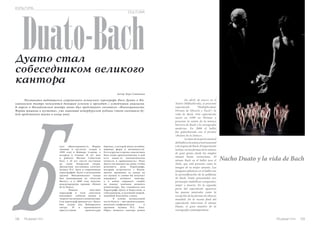 58 Russian Inn Russian Inn 59
Балет «Многогранность. Формы
тишины и пустоты» создан в
1999 году в Веймаре (городе, в
котором в течение 10 лет жил
и работал Иоганн Себастьян
Бах), а 10 лет спустя поставлен
на сцене Баварской оперы.
Двухактная постановка сочетает
музыку И.С. Баха и современную
хореографию. Балет в исполнении
труппы Михайловского театра
был номинирован на «Золотую
Маску», а в 2000 году получил
международную премию «Benois
de la Dance».
Языком пластики
хореограф в этом спектакле
воплощает события жизни и
творчества великого композитора.
Сам хореограф признается: «Балет
был создан для Веймарского
театра. И я вдохновлялся
присутствием архитектуры
барокко, у которой много изгибов,
пышных форм и витиеватости.
Есть и другая сторона: сама музыка
Баха очень архитектонична, в ней
есть какая-то математическая
точность и правильность». Начо
Дуато сам выходит на сцену, чтобы
исполнить роль Хореографа,
который встречается с Бахом,
просит прощения за танцы на
его музыку и словно бы получает
поддержку великого кантора,
а в конце выражает скорбь
по поводу кончины великого
композитора. Бах становится для
Хореографа-Дуато и божеством, и
собеседником, и духовной опорой,
подобной балетному станку.
В основе музыкальной
части балета – инструментальная,
вокально-симфоническая и
органная музыка И.С. Баха.
Образ великого кантора решен
En abril, de nuevo en el
Teatro Mikhailovsky, se presentó
espectáculo “Multiplicidad.
Formas de Silencio y Vacío”, la
vida de Bach. Este espectáculo
nació en 1999 en Weimar y
presenta la unión de la música
barroca de Bach y la coreografía
moderna. En 2000 el ballet
fue galardonado con el premio
«Benois de la Dance».
La base de la parte musical
delballeteslamúsicainstrumental
ydeórganodeBach.Elespectáculo
incluye varias formas de la música
de gran genio: desde los simples
minués hasta variaciones. El
mismo Bach en el ballet toca el
chelo, que está presente como la
imagen de su mujer amante. Las
imagenes plásticas en el ballet son
la personificación de la polifonía
de Bach. Están presentados tres
personajes simbólicos: compositor,
mujer y muerte. En la segunda
parte del espectáculo aparecen
las pausas musicales como la
excepción de las formas de silencio
mundial. En la escena final del
espectáculo interviene el mismo
Duato, el gran maestro de la
coreografía contemporánea.
Duato-BachДуато стал
собеседником великого
кантора
Постановки выдающегося современного испанского хореографа Начо Дуато в Ми-
хайловском театре пользуются большим успехом и проходят с устойчивым аншлагом.
В апреле в Михайловском театре вновь был представлен спектакль «Многогранность.
Формы тишины и пустоты», уже знакомый петербургской публике (этот спектакль бу-
дет представлен также в конце мая).
Автор: Вера Савинцева
Nacho Duato y la vida de Bach
КУЛЬТУРА
CULTURA
 