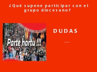 ¿Qué supone participar con el grupo diocesano? DUDAS … 