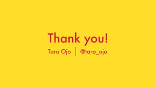 @tara_ojo
Thank you!
Tara Ojo @tara_ojo
 