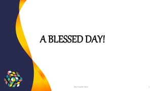 A BLESSED DAY!
Your Footer Here 1
 