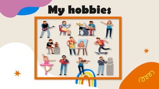 My hobbies
 