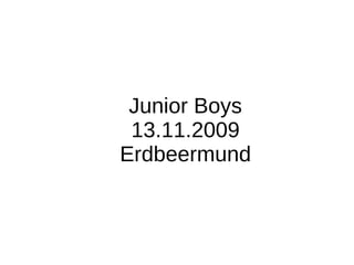Junior Boys 13.11.2009 Erdbeermund 