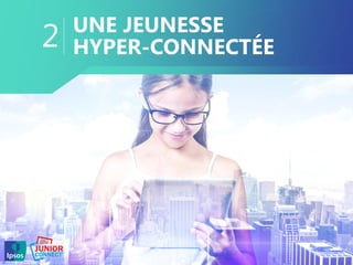 UNE JEUNESSE
HYPER-CONNECTÉE2
 