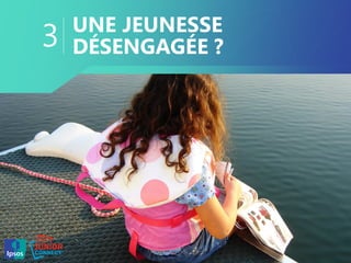 UNE JEUNESSE
DÉSENGAGÉE ?3
 