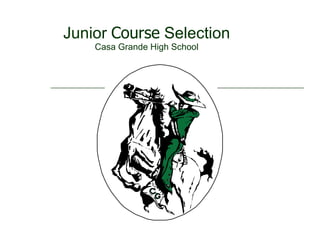 Junior  Course  Selection Casa Grande High School 