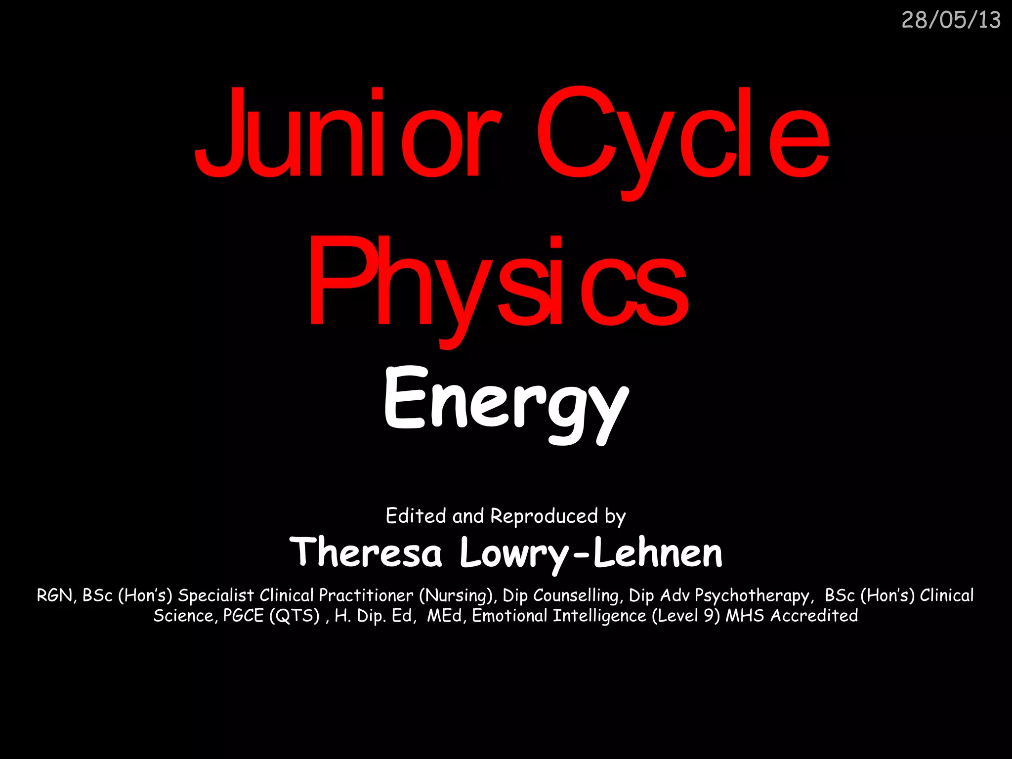 Junior cycle science physics energy. By Theresa Lowry-Lehnen. Science ...