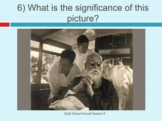 6) What is the significance of this
picture?
Qui9 Grand Annual Season 5
 