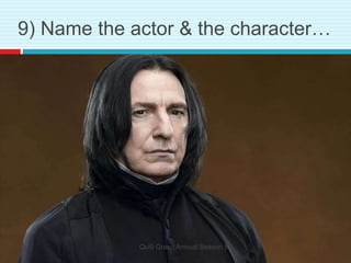 9) Name the actor & the character…
Qui9 Grand Annual Season 5
 