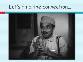 Let’s find the connection…
 