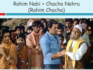 Rahim Nabi + Chacha Nehru
(Rahim Chacha)
 