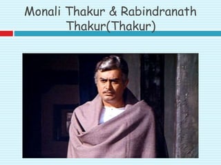 Monali Thakur & Rabindranath
Thakur(Thakur)
 