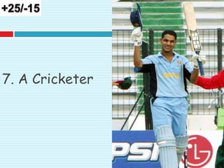 7. A Cricketer
 