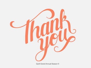 Qui9 Grand Annual Season 5
 