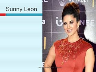 Sunny Leon
Qui9 Grand Annual Season 5
 