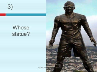 Whose
statue?
3)
Qui9 Grand Annual Season 5
 