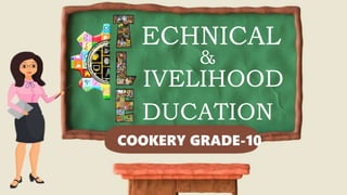 2 IVELIHOOD
ECHNOLOGY
EDUCATION
&
ECHNICAL
&
IVELIHOOD
DUCATION
COOKERY GRADE-10
 
