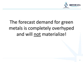 The forecast demand for green
metals is completely overhyped
and will not materialize!
1
 