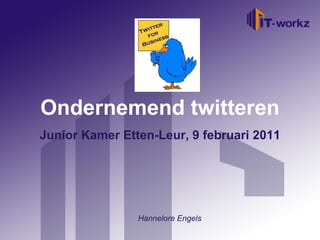 Welkom bij IT-Workz Etten-Leur, 16 november 2010 Ondernemend twitteren Junior Kamer Etten-Leur, 9 februari 2011 Hannelore Engels 
