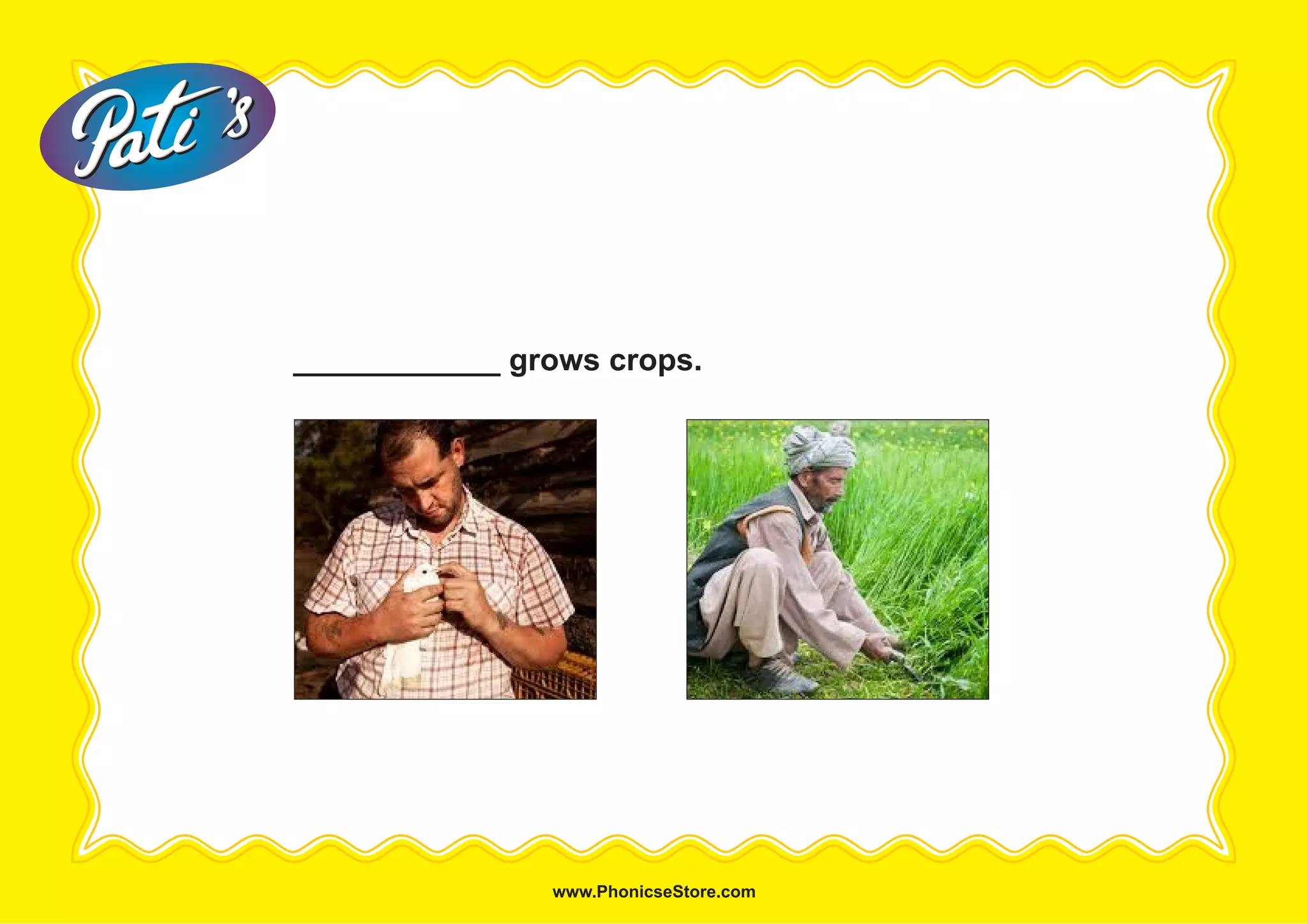 ____________ grows crops.
 