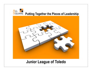 Putting Together the Pieces of Leadership




Junior League of Toledo
 