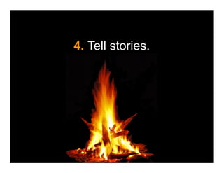 4. Tell stories.
 