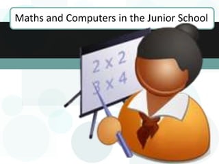 Maths and Computers in the Junior School
 