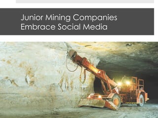 Junior Mining Companies
Embrace Social Media
 