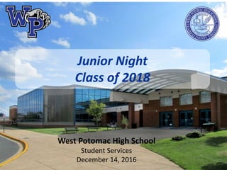 Junior Night
Class of 2018
West Potomac High School
Student Services
December 14, 2016
 