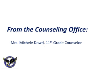 From the Counseling Office:
Mrs. Michele Dowd, 11th Grade Counselor
 