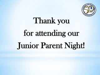 Thank you
for attending our
Junior Parent Night!

 