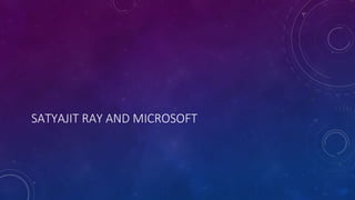 SATYAJIT RAY AND MICROSOFT
 