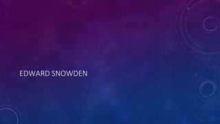 EDWARD SNOWDEN
 