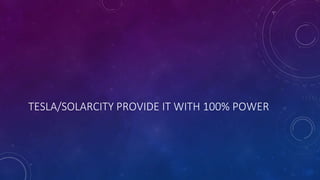TESLA/SOLARCITY PROVIDE IT WITH 100% POWER
 