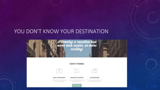 YOU DON'T KNOW YOUR DESTINATION
 