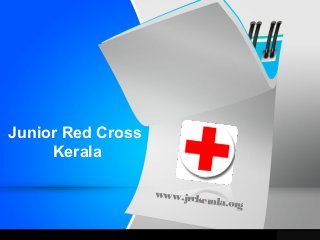 Junior Red Cross
Kerala
www.jrckerala.org
 