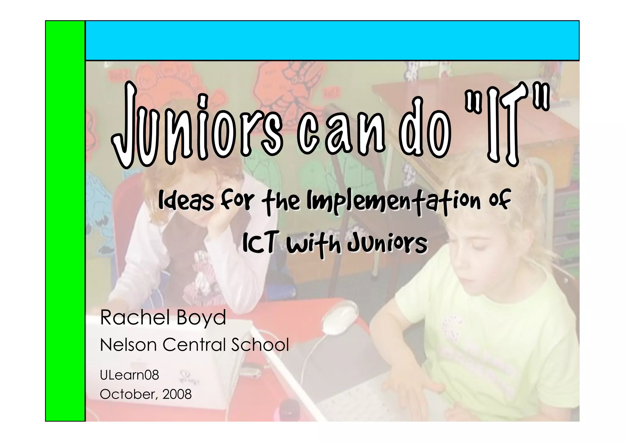 Juniors can do \"IT\" - Ideas for the Implementation of ICT with Juniors