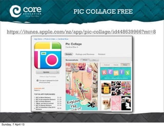 PIC COLLAGE FREE


    https://itunes.apple.com/nz/app/pic-collage/id448639966?mt=8




Sunday, 7 April 13
 