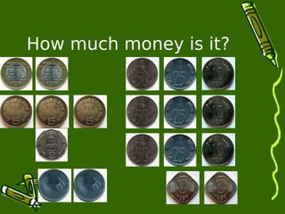 How much money is it? 
 