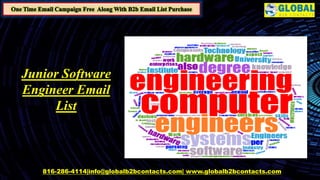 816-286-4114|info@globalb2bcontacts.com| www.globalb2bcontacts.com
Junior Software
Engineer Email
List
 